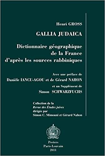 Gallia Judaica: Dictionnaire Geographique de la France d'Apres Les Sources Rabbiniques (Collection de la Revue Des Etudes Juives)