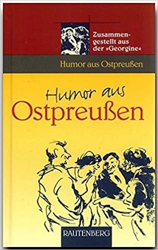 Humor aus Ostpreußen: Zusammengestellt aus der 'Georgine' indir