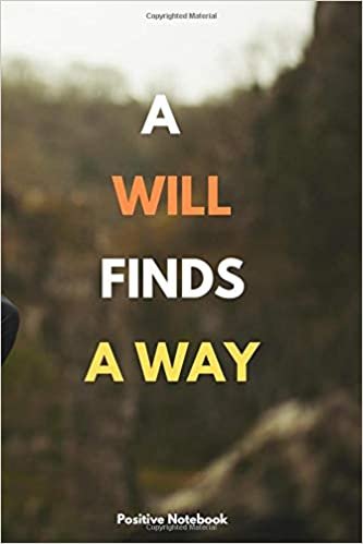 A Will Finds A Way: Notebook With Motivational Quotes, Inspirational Journal Blank Pages, Positive Quotes, Drawing Notebook Blank Pages, Diary (110 Pages, Blank, 6 x 9)