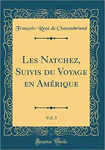 Les Natchez, Suivis du Voyage en Amérique, Vol. 3 (Classic Reprint)