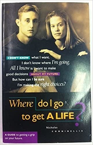 Where Do I Go to Get a Life?: A Guide to Getting a Grip on Your Future