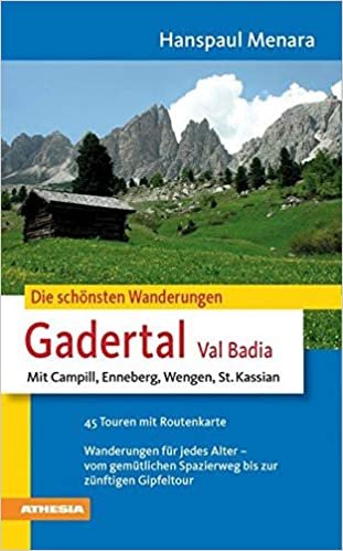 Die schönsten Wanderungen Gadertal: Mit Campill, Enneberg, Wengen, St. Kassian. 45 Touren mit Routenkarte