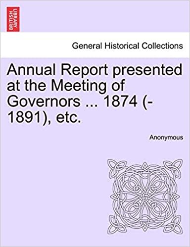 Annual Report presented at the Meeting of Governors ... 1874 (-1891), etc.