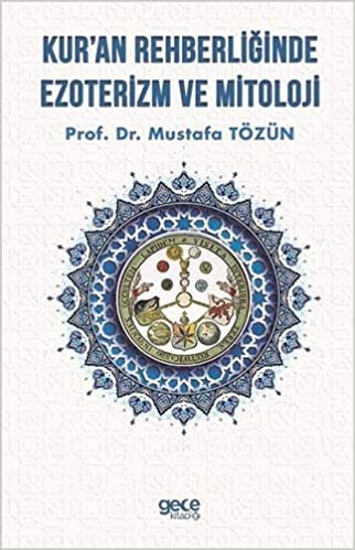 Kur'an Rehberliğinde Ezoterizm ve Mitoloji