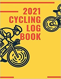 2021 Cycling Log Book: Cyclist Training Journal and Log Book