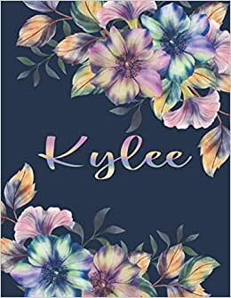 KYLEE NAME GIFTS: All Events Floral Love Present for Kylee Personalized Name, Cute Kylee Gift for Birthdays, Kylee Appreciation, Kylee Valentine - Blank Lined Kylee Notebook (Kylee Journal)