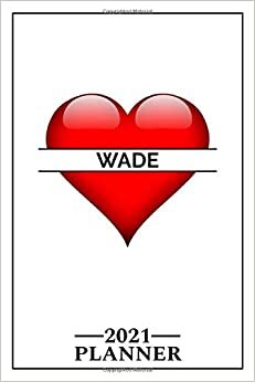 Wade: 2021 Handy Planner - Red Heart - I Love - Personalized Name Organizer - Plan, Set Goals & Get Stuff Done - Calendar & Schedule Agenda - Design With The Name (6x9, 175 Pages)