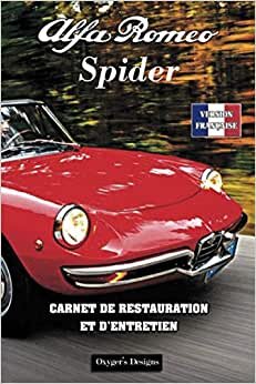 ALFA ROMEO SPIDER: CARNET DE RESTAURATION ET D'ENTRETIEN (Italian cars Maintenance and Restoration books, Band 6)