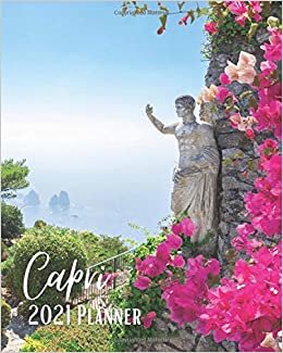 Capri 2021 Planner: A Pretty And Simple Weekly & Monthly Agenda, Capri Italy Cover Design, Dated From January to December 2021, Organizer And ... Women, Men, Workers, Co-Workers And Friends