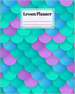 Lesson Planner: Mermaid Glitter Scales Lesson Planner, A Well Planned Year for Your Elementary, Middle School, Jr. High, or High School Student | 121 Pages, Size 8" x 10" by Sofia Graf