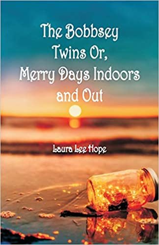 The Bobbsey Twins: Merry Days Indoors and Out