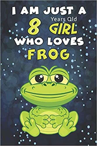 I Am Just A 8 Years Old GIRL Who Loves FROG: Awesome Notebook Gift For Birthday to write down all your thoughts, goals and your daily things/6x9 inches/ 110 pages indir