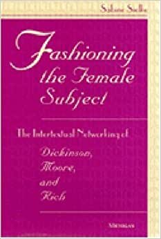 Sielke, S: Fashioning the Female Subject: The Intertextual Networking of Dickinson, Moore and Rich