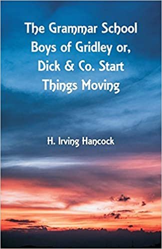 The Grammar School Boys of Gridley: Dick & Co. Start Things Moving