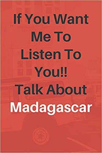 If You Want Me To Listen To You Talk About Madagascar: Madagascar Lined journal for Boys and Girls who loves Madagascar - Cute Line Notebook Gift For Women and Men