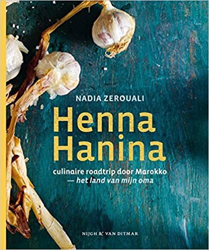 Henna Hanina: culinaire roadtrip door Marokko : het land van mijn oma: Culinaire roadtrip door Marokko - het land van mijn grootmoeder