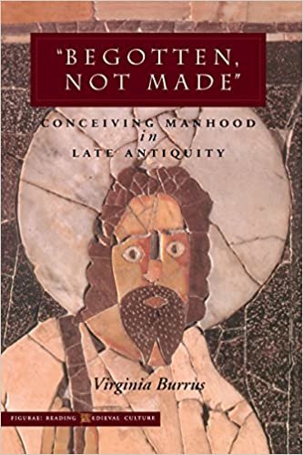 'Begotten, Not Made': Conceiving Manhood in Late Antiquity (FIGURAE READING MEDIEVAL CULTURE)