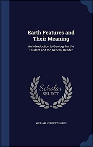 Earth Features and Their Meaning: An Introduction to Geology for the Student and the General Reader