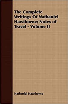 The Complete Writings Of Nathaniel Hawthorne; Notes of Travel - Volume II: 2