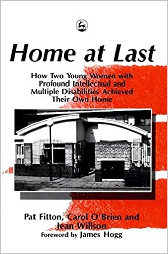 Home at Last: How Two Young Women with Profound Intellectual and Multiple Disabilities Achieved Their Own Home