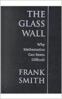 The Glass Wall: Why Mathematics Can Seem Difficult