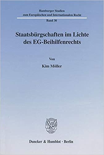 Staatsbürgschaften im Lichte des EG-Beihilfenrechts. Mit 1 Tab., 1 Abb. (Hamburger Studien zum Europäischen und Internationalen Recht; HEIR 30)