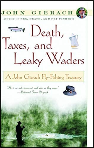 Death, Taxes, and Leaky Waders: A John Gierach Fly-Fishing Treasury (John Gierach's Fly-fishing Library)