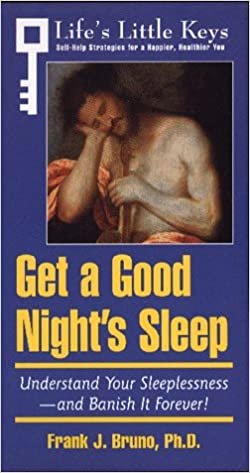 Get a Good Night's Sleep: Understand Your Sleeplessness-And Banish It Forever! (Life's Little Keys - Self-Help Strategies for a Healthier, Happier You)