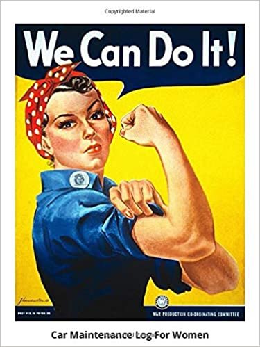 Car maintenance Log For Women - Rosie The Riveter We Can Do It! Public Domain Poster Image: Vehicle Maintenance, Repair and Service Journal + Notebook (Car Maintenance For Women)