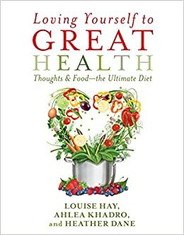 Loving Yourself to Great Health: Thoughts & Food?the Ultimate Diet indir