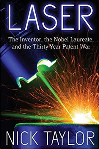 Laser: The Inventor, the Nobel Laureate, and the Thirty-Year Patent War indir