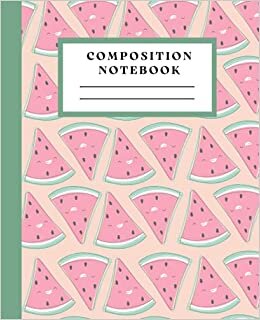 Watermelon Composition Notebook: Fruit Composition Notebook | Wide Ruled Lined Paper | 200 Pages | Watermelon Notebook Kids | 7.5 x 9.25 | Kawaii Watermelon Notebook