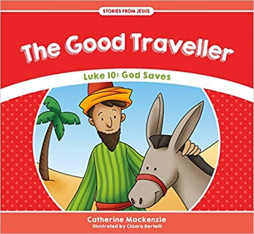 The Good Traveller: Luke 10: God Saves (Stories from Jesus)