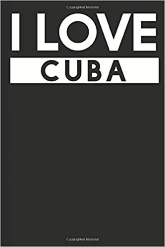 I Love Cuba: A Notebook