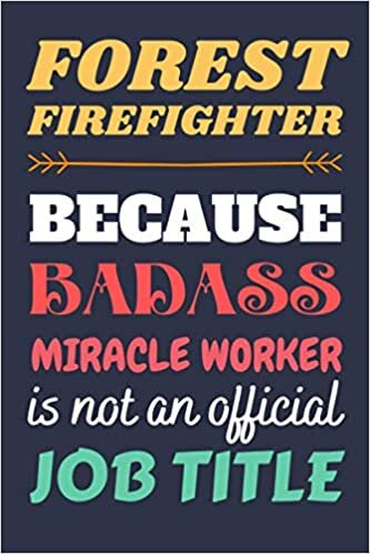 Forest Firefighter Gifts: Blank Lined Notebook Journal Diary Paper, a Funny and Appreciation Gift for Forest Firefighter to Write in (Volume 2)