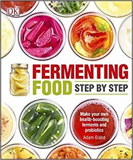 Fermenting Foods Step-by-Step: Make Your Own Health-Boosting Ferments and Probiotics indir