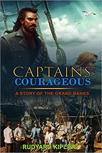 CAPTAINS COURAGEOUS A STORY OF THE GRAND BANKS BY RUDYARD KIPLING : Classic Edition Illustrations: Classic Edition Illustrations