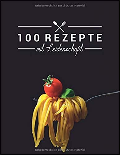 100 Rezepte mit Leidenschaft: Leer Rezeptbuch zum Schreiben in Lieblingsrezepte, Food Cookbook Journal und Veranstalter, Spaghetti abdecken (104 Seiten, 8,5 x 11)