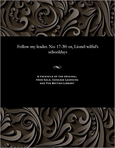 Follow my leader. No. 17-30: or, Lionel wilful's schooldays