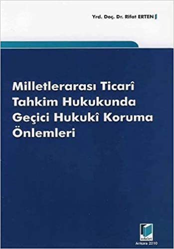 Milletlerarası Ticari Tahkim Hukukunda Geçici Hukuki Koruma Önlemleri