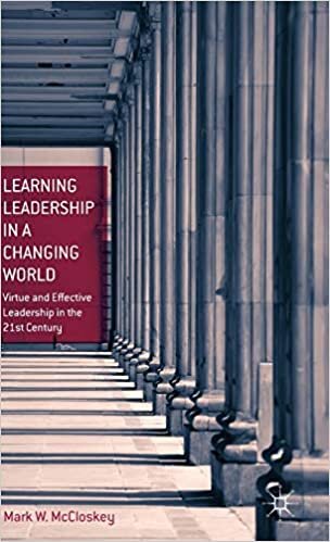 Learning Leadership in a Changing World: Virtue and Effective Leadership in the 21st Century