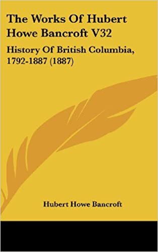 The Works of Hubert Howe Bancroft V32: History of British Columbia, 1792-1887 (1887)