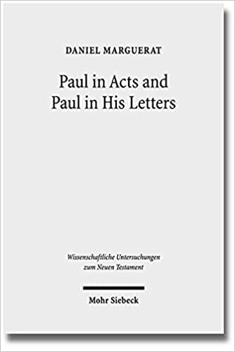 Paul in Acts and Paul in His Letters (Wissenschaftliche Untersuchungen zum Neuen Testament, Band 310)