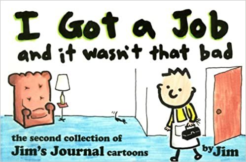 I Got a Job and It Wasn't That Bad/the Second Collection of Jim's Journal Cartoons