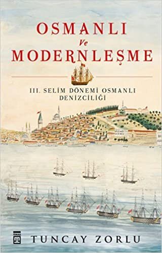 OSMANLI VE MODERNLEŞME: 3. Selim Dönemi Osmanlı Denizciliği
