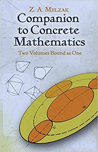 Companion to Concrete Mathematics: Two Volumes Bound as One: Volume I: Mathematical Techniques and Various Applications, Volume II: Mathematical Ideas, Modeling and Applications