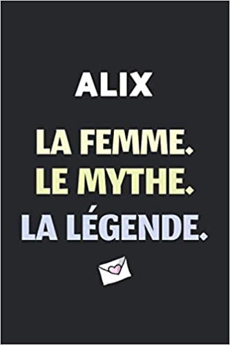 Alix La F Le Mythe La Légende: (Agenda / Journal / Carnet de notes): Notebook ligné / idée cadeau, 120 Pages, 15 x 23 cm, couverture souple, finition mate