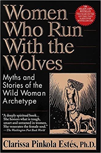 Women Who Run with the Wolves: Myths and Stories of the Wild Woman Archetype indir
