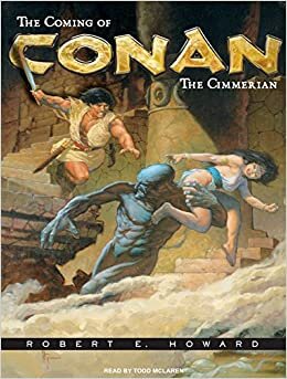 The Coming of Conan the Cimmerian: The Original Adventures of the Greatest Sword and Sorcery Hero of All Time! (Conan of Cimmeria) indir