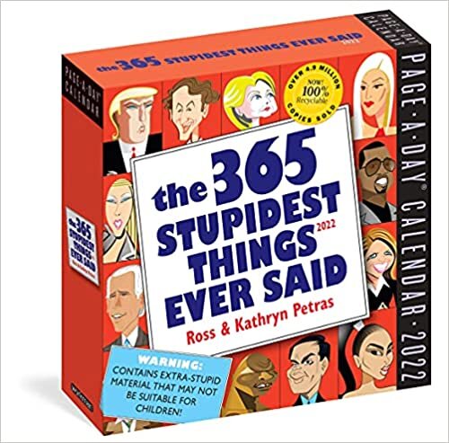 2022 the 365 Stupidest Things Ever Said: A Daily Dose of Hilarious Moments Courtesy of Entertainers, Athletes, Business Leaders, and Politians